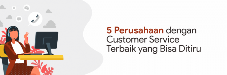 18 Perusahaan Dengan Customer Service Terbaik Yang Bisa Ditiru