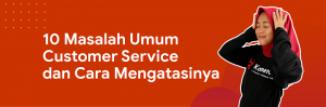 masalah yang sering dihadapi seorang customer service