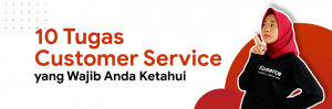 Tugas dan Tanggung Jawab Customer Service