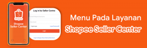 10 Menu Pada Layanan Shopee Seller Center dan Penjelasannya