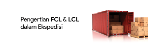 pengertian fcl dan lcl