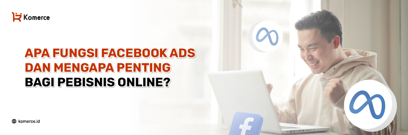 Apa Fungsi Facebook Ads Bagi Pebisnis Online