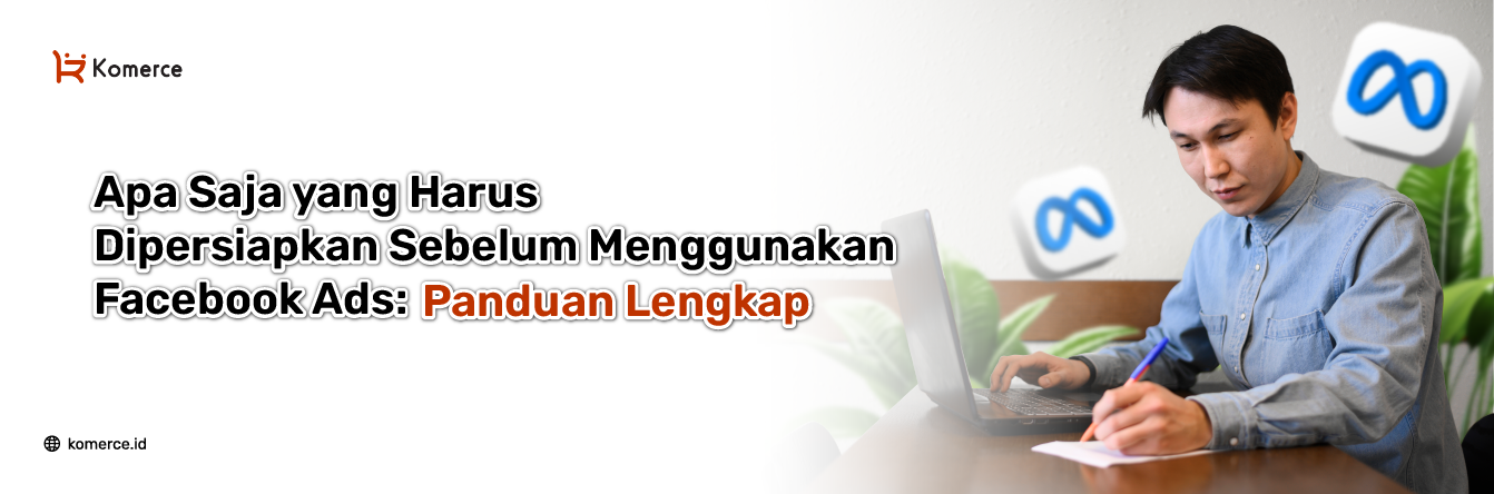 Apa Saja yang Harus Disiapkan Sebelum Pakai Facebook Ads